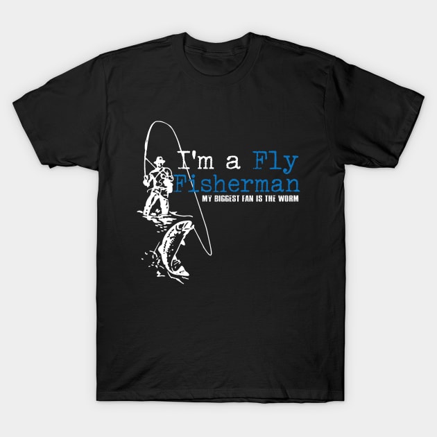 I'm a Fly Fisherman My Biggest Fan is the Worm T-Shirt by BigChief